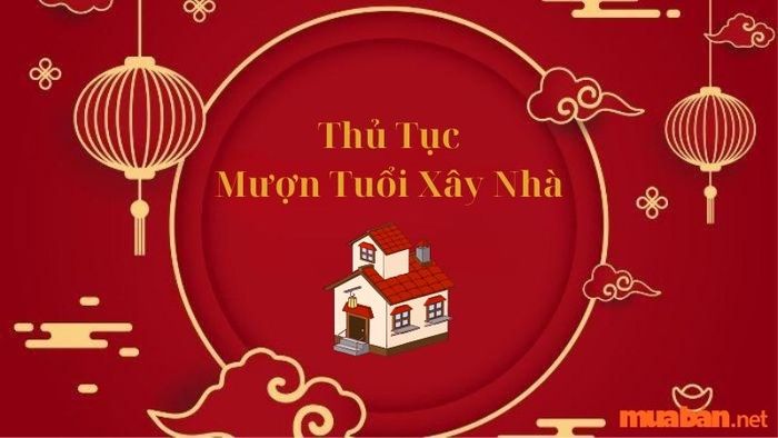 Quy trình mượn tuổi khi làm nhà