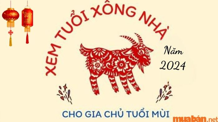 Lựa chọn tuổi xông đất cho gia chủ tuổi Đinh Mùi năm 2024