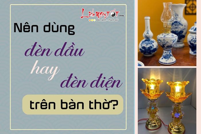 Nên chọn đèn dầu hay đèn điện cho bàn thờ?
