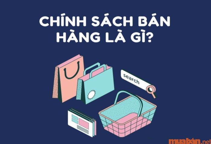 Khái niệm chính xác về chính sách bán hàng là gì?
