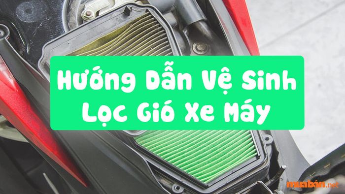 Hướng Dẫn Chi Tiết Cách Vệ Sinh Lọc Gió Xe Máy Tại Nhà
