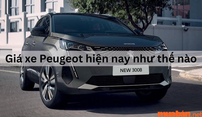 Mức giá xe Peugeot hiện nay tại thị trường Việt Nam là bao nhiêu?