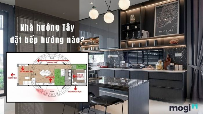 Bếp nhà hướng Tây nên đặt theo hướng nào để thu hút tài lộc và vượng khí theo phong thủy?
