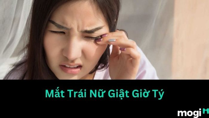 Giật Mắt Trái Nữ Vào Giờ Tý (Từ 23h Đến 1h Sáng) Có Thể Là Dự Báo Một Biến Cố Hoặc Một Tin Vui Quan Trọng Sắp Xảy Đến.