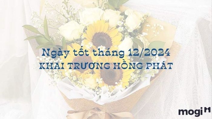 Ngày đẹp tháng 12 năm 2024 cho việc khai trương