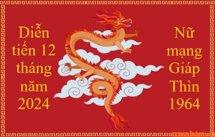 Tổng quan về 12 tháng trong năm 2024 của nữ Giáp Thìn 1964