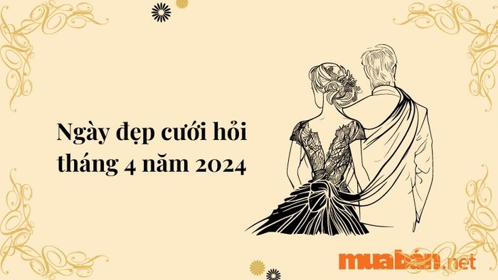 Ngày tốt tổ chức cưới hỏi trong tháng 4 năm 2024