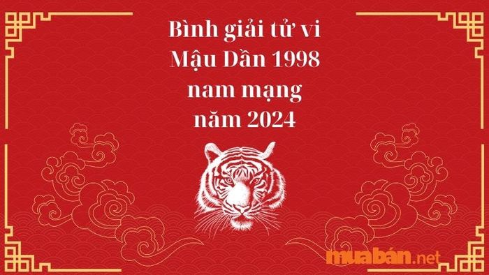 Phân tích tử vi Mậu Dần 1998 nam mạng năm 2024