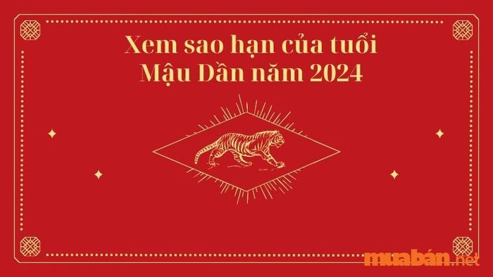 Xem sao hạn của tuổi Mậu Dần trong năm 2024 để hiểu rõ những ảnh hưởng chiếu mệnh đối với bản mệnh.