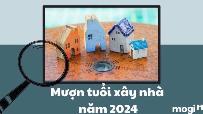 Tân Mùi nên mượn tuổi nào để xây nhà vào năm 2024?