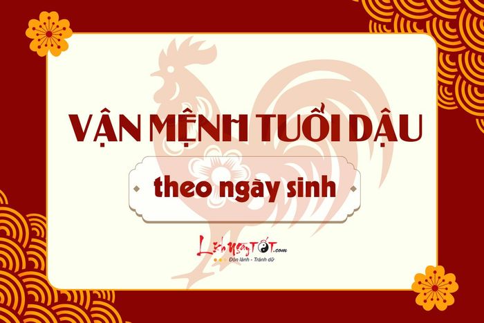 Vận mệnh người tuổi Dậu qua ngày sinh