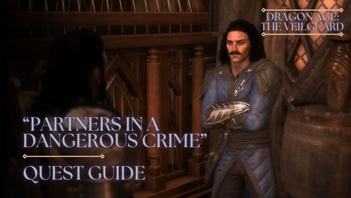 Hướng Dẫn Hoàn Thành Nhiệm Vụ “Các Đối Tác Trong Một Tội Ác Nguy Hiểm” trong Dragon Age: The Veilguard