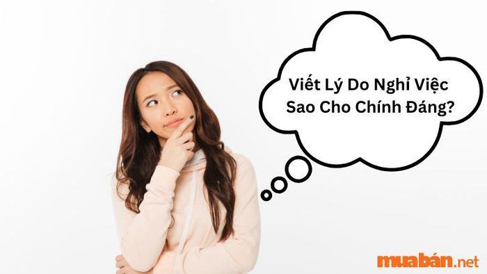 Lý do xin nghỉ việc cần phải hợp lý và thuyết phục