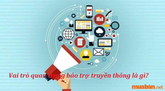 Bảo trợ truyền thông là gì và những lợi ích quan trọng nó mang lại cho các bên tham gia?