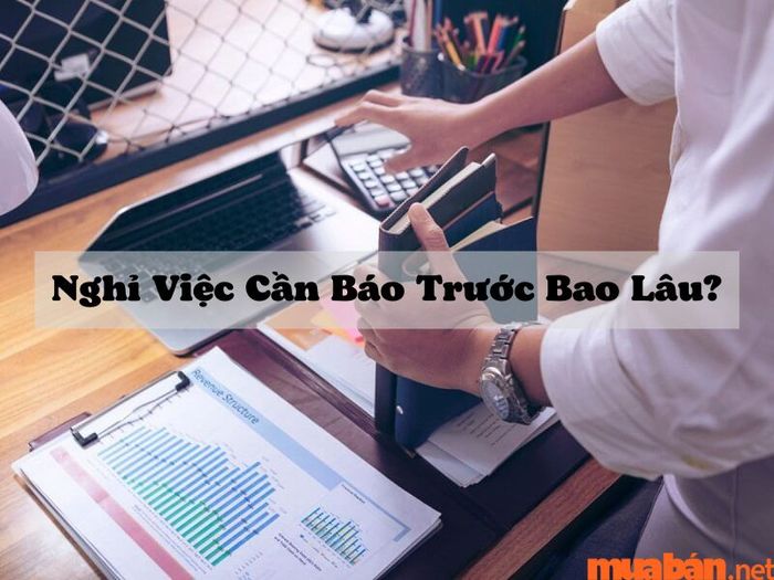 Thời gian thông báo nghỉ việc là bao lâu?
