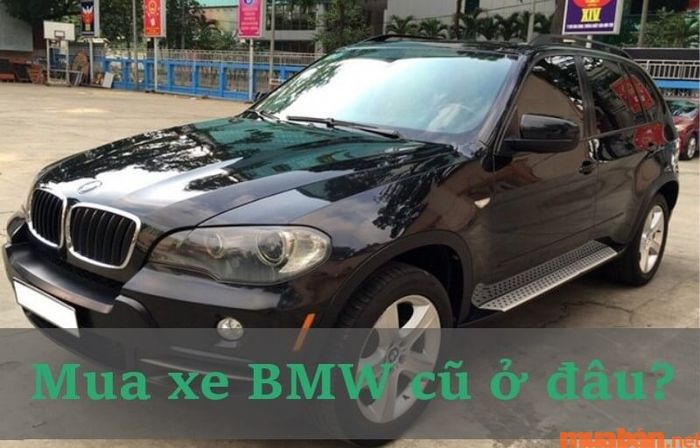 Nơi nào cung cấp giá xe BMW cũ đáng tin cậy nhất hiện nay?