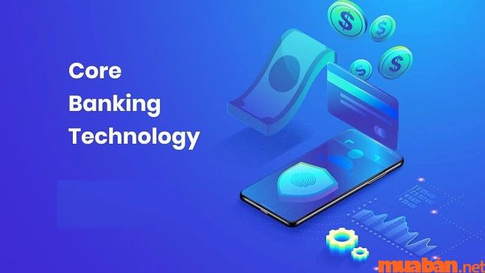 Core banking: Khái niệm và ứng dụng
