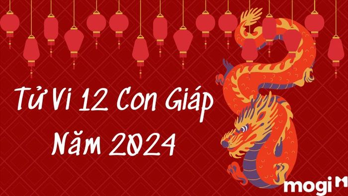 Tổng Quan Tử Vi 12 Con Giáp Năm 2024