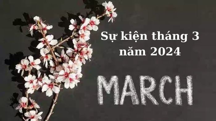 Các sự kiện nổi bật theo lịch âm tháng 3 năm 2024