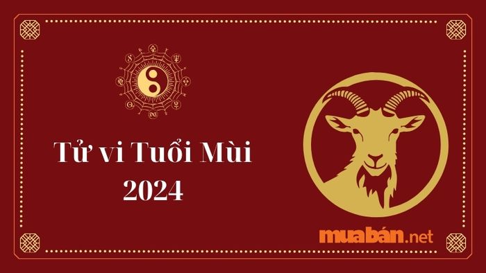 Tử vi năm 2024 của người tuổi Mùi