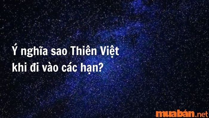 Ý nghĩa của Sao Thiên Việt khi đi vào các hạn sẽ mang đến những cơ hội thuận lợi và thành công lớn.