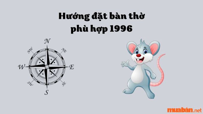 Hướng đặt bàn thờ phù hợp cho người sinh năm 1996