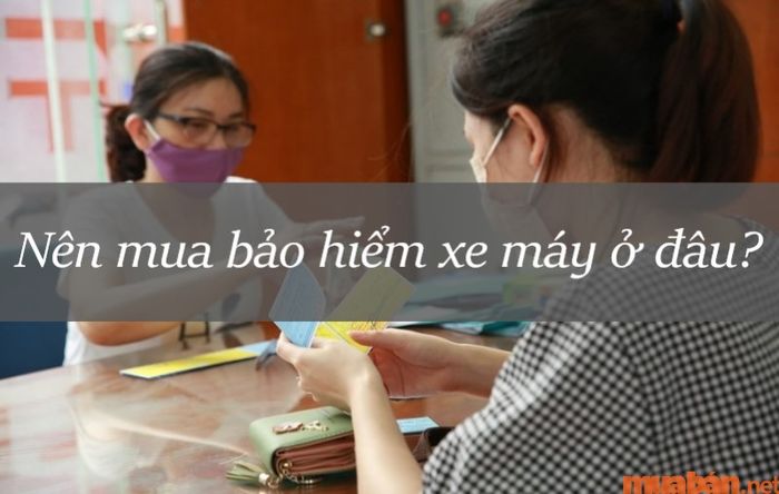 Mua bảo hiểm xe máy ở đâu đảm bảo uy tín và đáng tin cậy nhất?