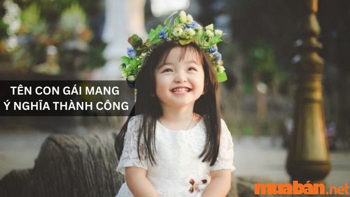 Tên con gái đẹp mang thông điệp thành công trong cuộc sống