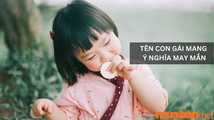 Tên con gái đẹp với ý nghĩa mang lại may mắn trong cuộc sống