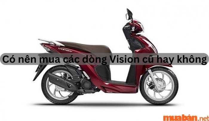 Có đáng để mua xe Vision cũ tại thời điểm này?