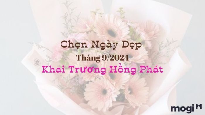 Ngày đẹp tháng 9 năm 2024 cho khai trương