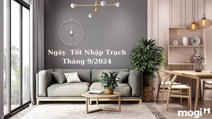 Ngày đẹp tháng 9 năm 2024 cho lễ nhập trạch