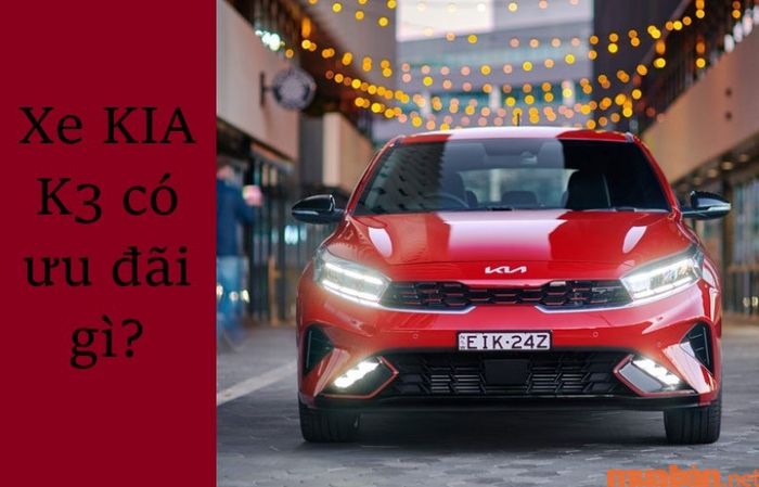 Liệu giá xe KIA K3 khi lăn bánh có nhận được ưu đãi đặc biệt nào không?