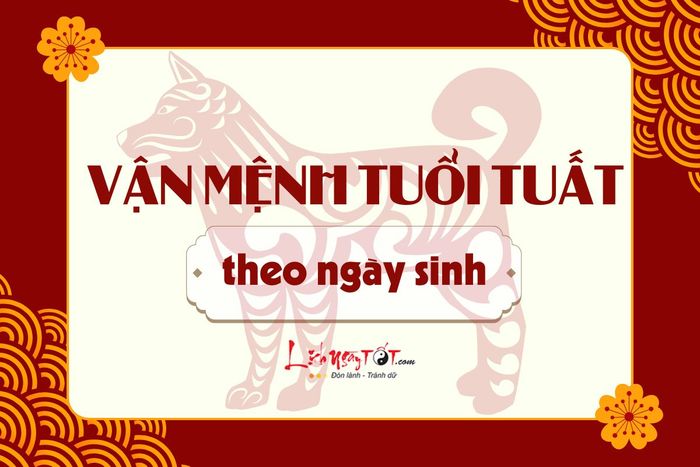Vận mệnh của người tuổi Tuất theo ngày sinh