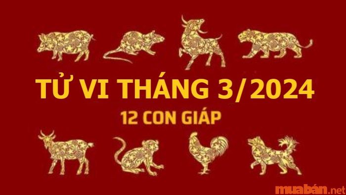 Tử vi 12 con giáp tháng 3 năm 2024 sẽ diễn biến như thế nào?