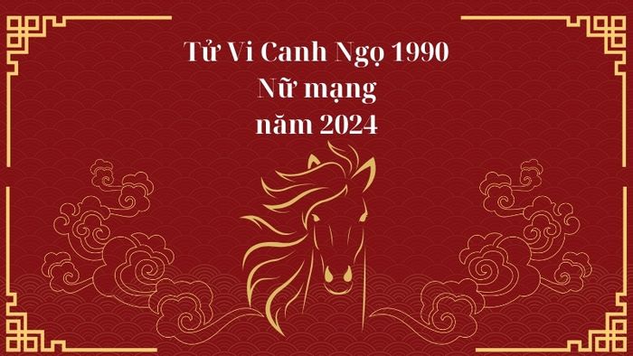 Dự báo tử vi năm 2024 cho nữ Canh Ngọ 1990