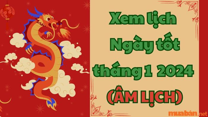 Xem ngày đẹp tháng 1 năm 2024