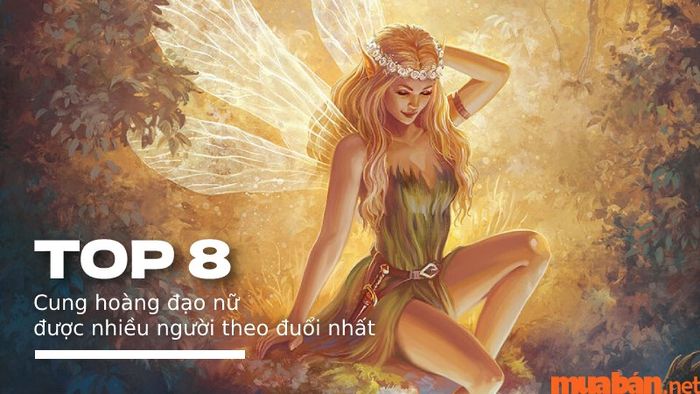Danh sách 8 cung hoàng đạo nữ thu hút được nhiều sự quan tâm nhất