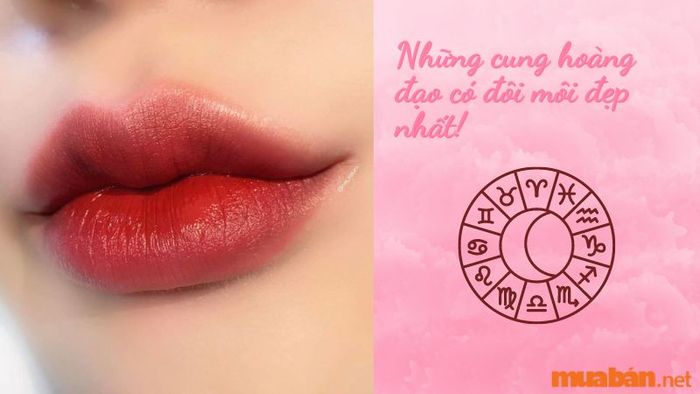 Cung hoàng đạo nào có đôi môi đẹp nhất?