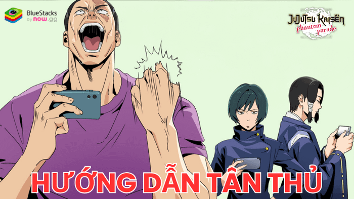 Hướng dẫn chi tiết cho người mới bắt đầu chơi Jujutsu Kaisen Phantom Parade trên PC cùng BlueStacks