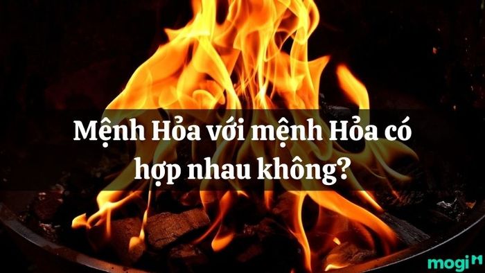 Mệnh Hỏa kết hợp với mệnh Hỏa có thực sự tương thích không?