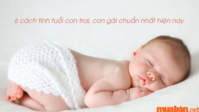 Top 6 phương pháp tính tuổi sinh con trai, con gái chính xác nhất hiện nay