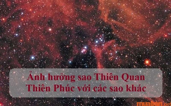 Ảnh hưởng của Sao Thiên Quan và Sao Thiên Phúc đối với các cung và sao khác.