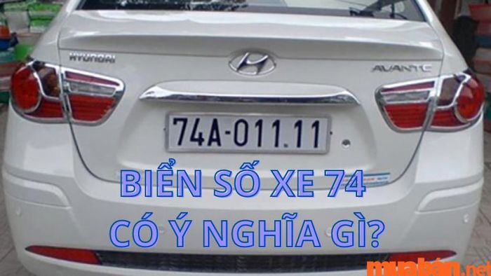 Theo quan niệm dân gian, biển số xe 74 tượng trưng cho sự bất tử, biểu thị cho sự trường tồn và không bao giờ bị diệt vong.