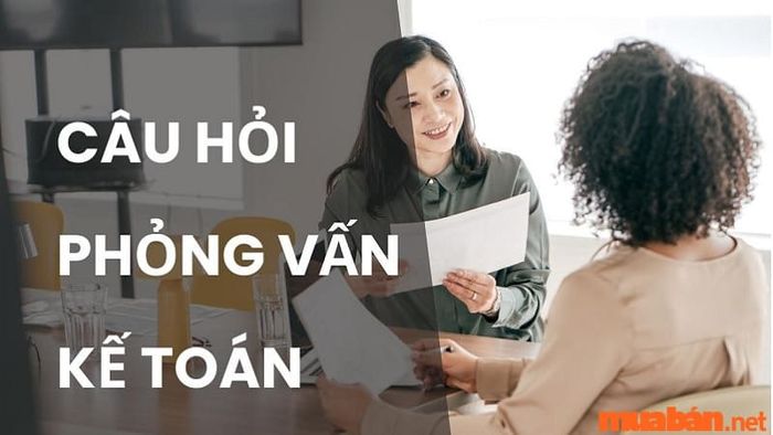 Những câu hỏi thường gặp trong phỏng vấn kế toán