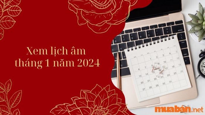 Xem lịch âm tháng 1 năm 2024 theo hệ thống lịch vạn niên