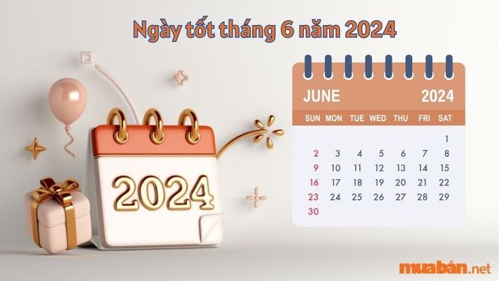 Những ngày tốt tháng 6 năm 2024