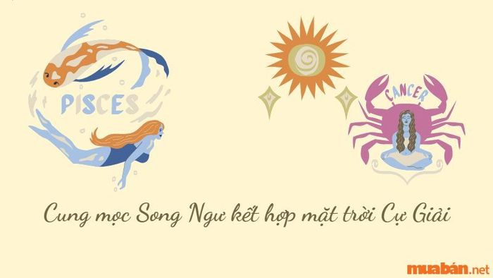 Cung mọc Song Ngư kết hợp với mặt trời Cự Giải