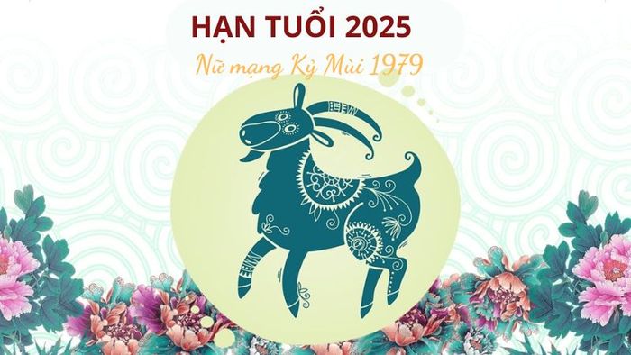 Hạn tuổi của nữ Kỷ Mùi 1979 năm 2025