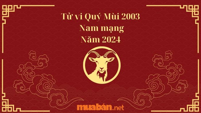 Tử vi Quý Mùi 2003 nam mạng 2024: Dự đoán năm đầy biến động nhưng cũng nhiều may mắn